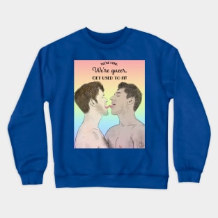 We’re Here, We’re Queer... Crewneck Sweatshirt